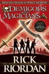 Demigods and Magicians : Three Stories from the World of Percy Jackson and the Kane Chronicles