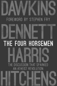 The Four Horsemen : The Discussion that Sparked an Atheist Revolution Foreword by Stephen Fry