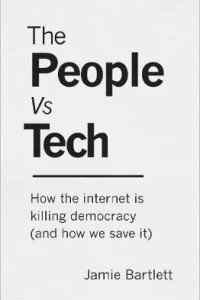 The People Vs Tech : How the internet is killing democracy (and how we save it)